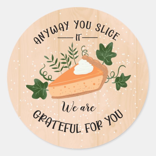 anyway you slice it grateful for you thanksgiving classic round sticker (Front)