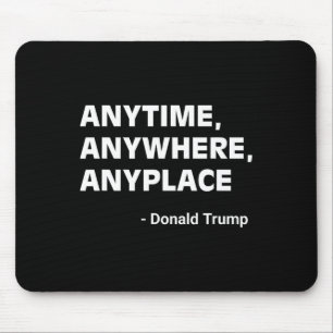 Anywhere Anyplace Donald Trump 2024 Quote 2  Mouse Pad