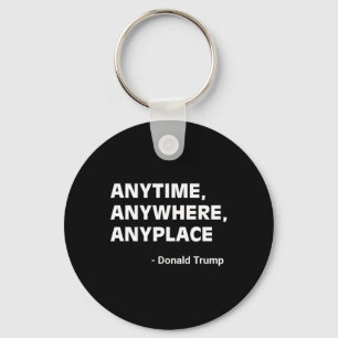 Anywhere Anyplace Donald Trump 2024 Quote 3  Keychain