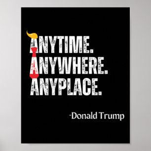 Anywhere Anyplace Donald Trump 2024 Quote Poster