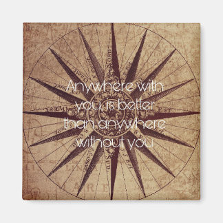 Anywhere with you is better than anywhere without  magnet