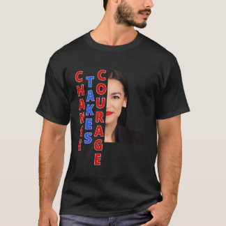 Aoc Change Takes Courage Ocasio Cortez Gift T-Shirt