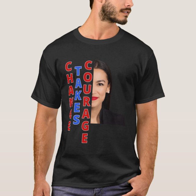 Aoc Change Takes Courage Ocasio Cortez Gift T-Shirt (Front)