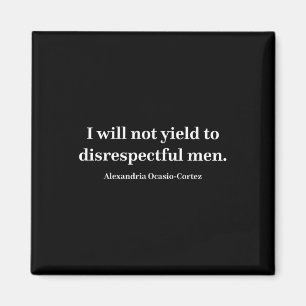 Aoc I Will Not Yield To Disrespectful Men _1  Magnet
