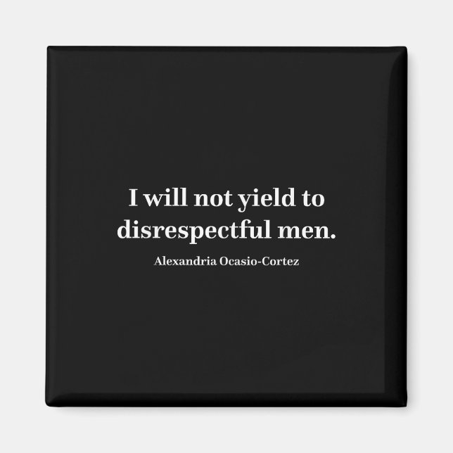 Aoc I Will Not Yield To Disrespectful Men _1  Magnet (Front)