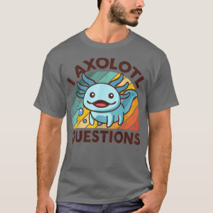 Aolotl Cute I Aolotl Questions Kids T-Shirt