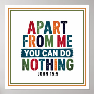 Apart from Me You Can Do Nothing Bible Verse Poster