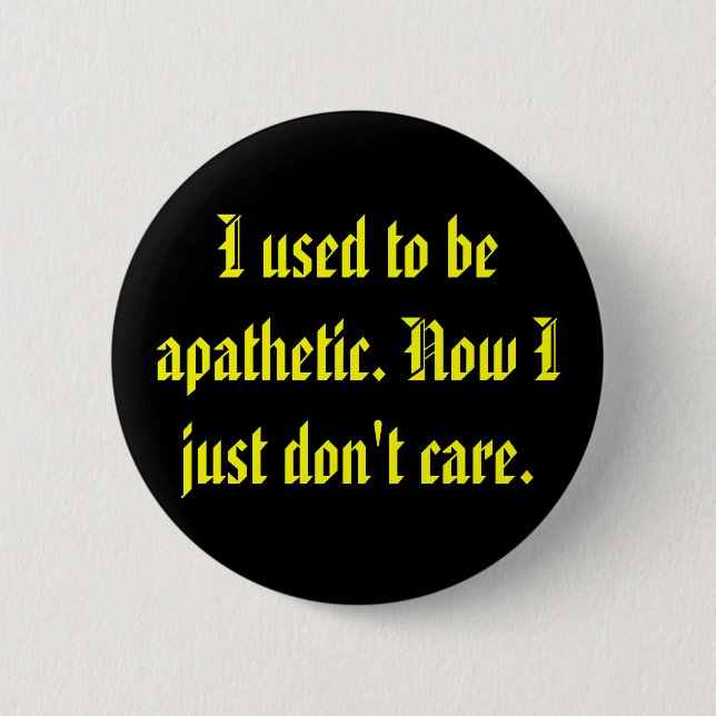 Apathetic Don't Care 2 Inch Round Button (Front)