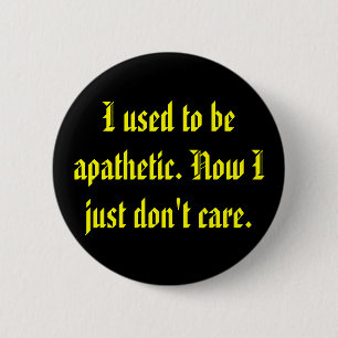 Apathetic Don't Care 2 Inch Round Button