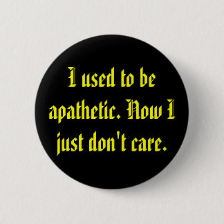 Apathetic Don't Care 2 Inch Round Button