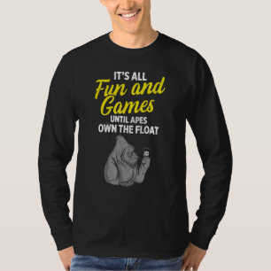 Ape Fun Until We Own The Float T-Shirt