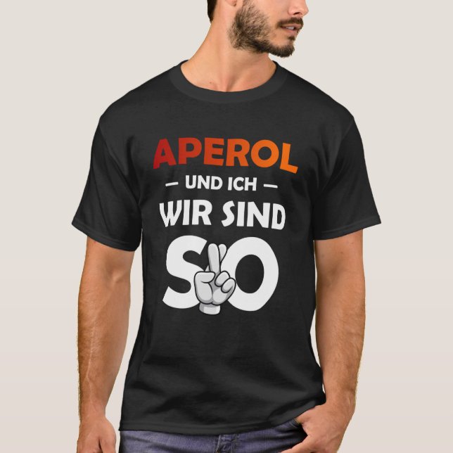 Aperol Spritz And I Are So Saufen Party Malle Pull T-Shirt (Front)