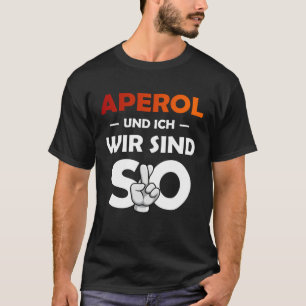 Aperol Spritz And I Are So Saufen Party Malle T-Shirt
