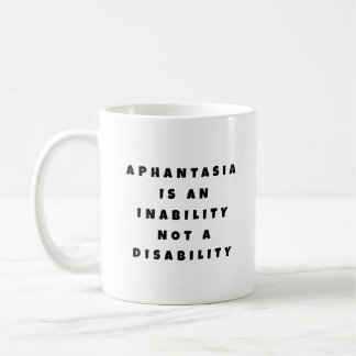 Aphantasia Inability Not Disability Black Font Coffee Mug