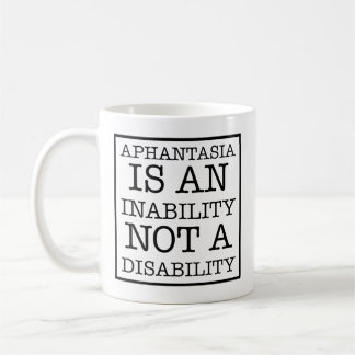 Aphantasia Is An Inability, Black Font Coffee Mug