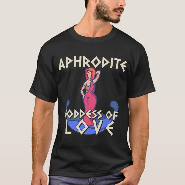 Aphrodite Goddess Of Love  Funny Greek T-Shirt (Front)