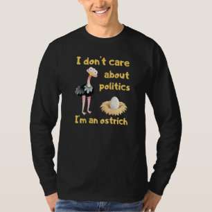 Apolitical I Don't Care About Politics I'm An Ostr T-Shirt