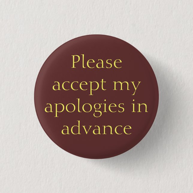 Apologies in advance Button (Front)
