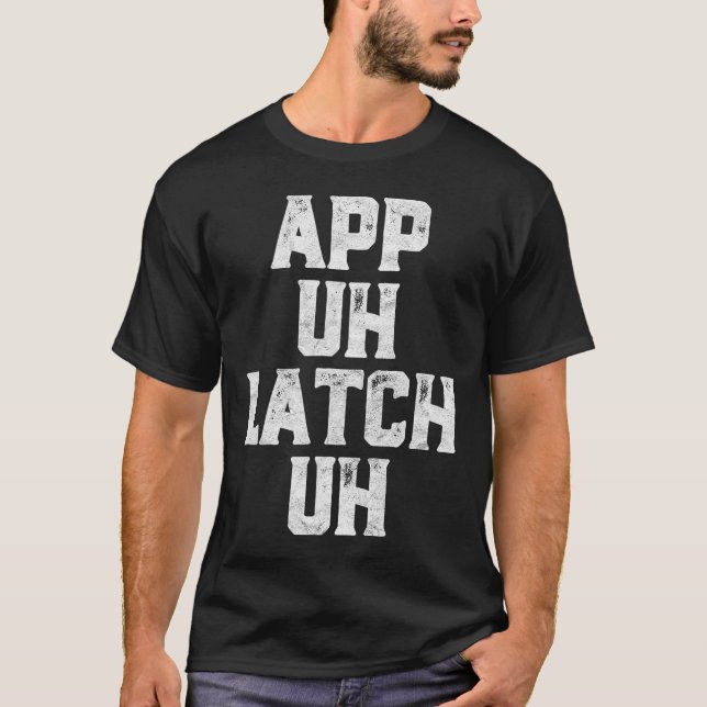 App Uh Latch Uh Funny Appalachia Pronunciation     T-Shirt (Front)