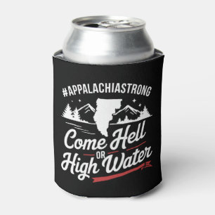 Appalachia Strong Come Hell or High Water Mountain Can Cooler