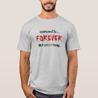 Apparently..., FOREVER, only lasts    years., 4 T-Shirt