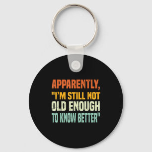 Apparently I Am Still Not Old Enough To Know Bette Keychain