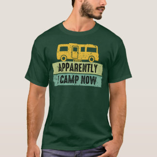 Apparently I Camp Now Camping Camp Outr Gifts vint T-Shirt