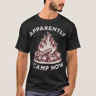 Apparently I Camp Now Funny Camping Men Women Kids T-Shirt