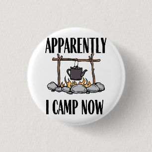 Apparently I camp now Funny Camping Quote 1 Inch Round Button