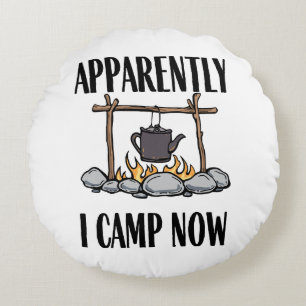 Apparently I camp now Funny Camping Quote Round Pillow