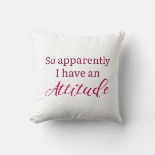 Apparently I Have An Attitude Throw Pillow