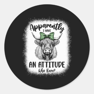 Apparently I Have An Attitude Who Knew Cow Classic Round Sticker