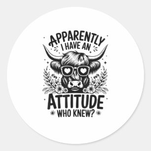 Apparently I Have An Attitude Who Knew Sarcasm Hig Classic Round Sticker