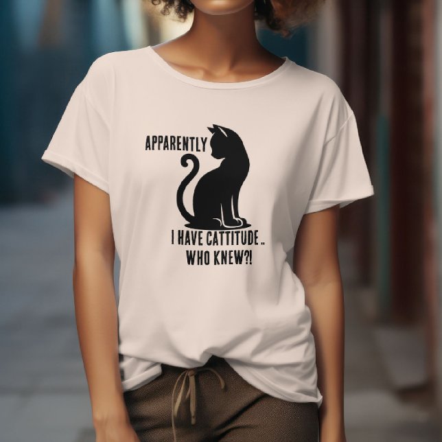 Apparently I Have Cattitude: Made For Cat Lovers T-Shirt (Creator Uploaded)