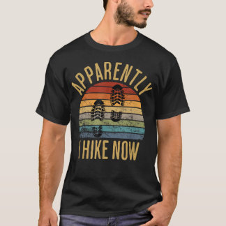 Apparently I Hike Now Funny Hiking Guys Cool T-Shirt