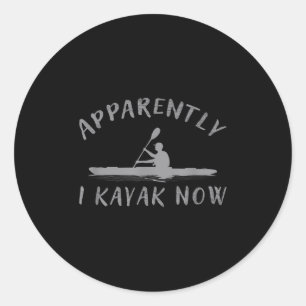 Apparently I Kayak Now Funny Kayaking Saying Kayak Classic Round Sticker