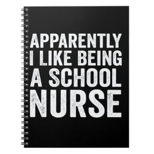 Apparently I Like Being A School Nurse Funny Schoo Notebook