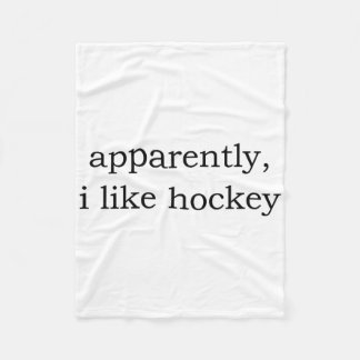 Apparently I Like Hockey  Fleece Blanket
