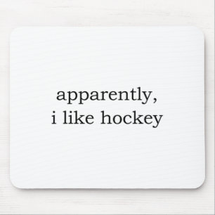 Apparently I Like Hockey  Mouse Pad