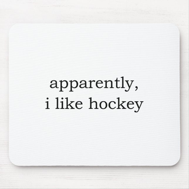 Apparently I Like Hockey  Mouse Pad (Front)