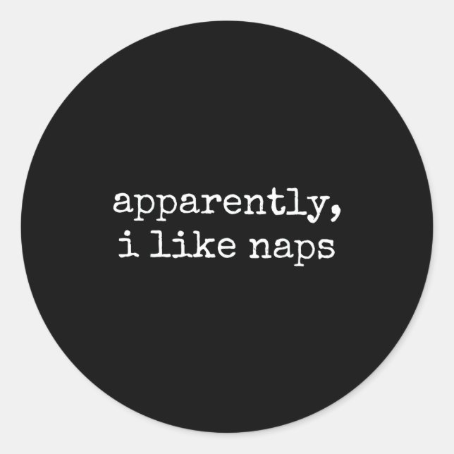 Apparently I Like Naps Funny Lazy Quote  Classic Round Sticker (Front)