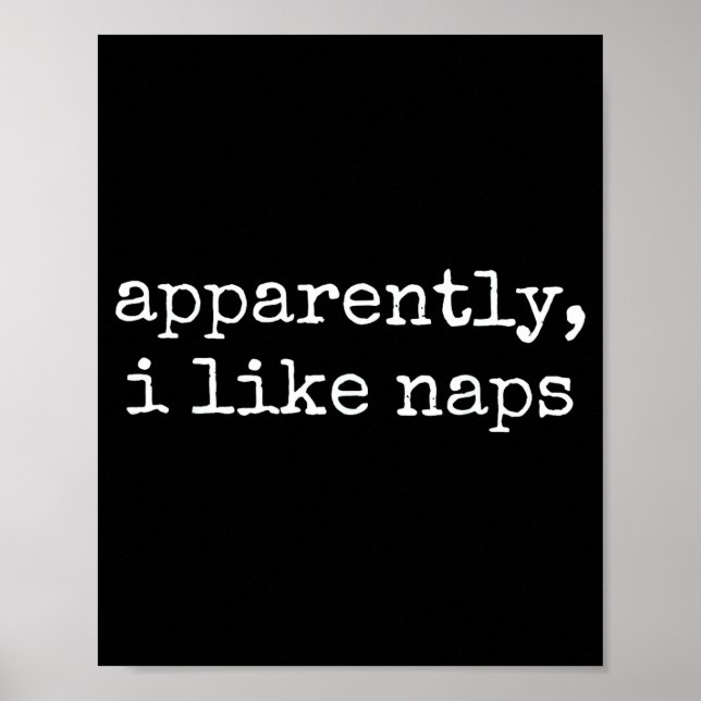 Apparently I Like Naps Funny Lazy Quote  Poster (Front)
