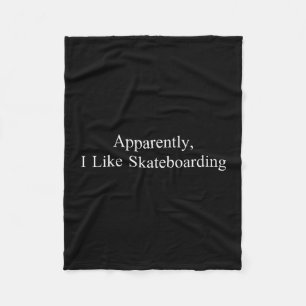 Apparently I Like Skateboarding Funny Sarcastic Ga Fleece Blanket