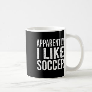 Apparently I Like Soccer  Coffee Mug