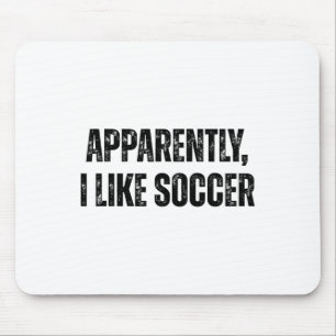 Apparently I Like Soccer Funny Quote For Sports Fa Mouse Pad