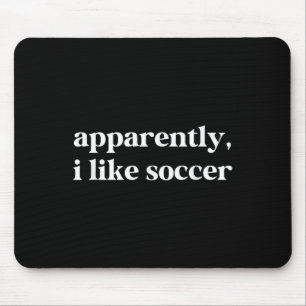 Apparently I Like Soccer Funny Sarcastic Football  Mouse Pad