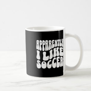 Apparently I Like Soccer Funny Soccer Game Day _7  Coffee Mug
