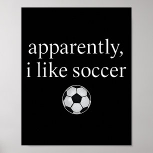 Apparently I Like Soccer Funny Soccer Season Game  Poster