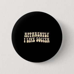 Apparently I Like Soccer Groovy Soccer Lover Women 2 Inch Round Button