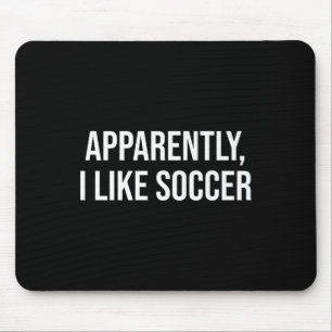 Apparently I Like Soccer Humour For Pionate Game L Mouse Pad